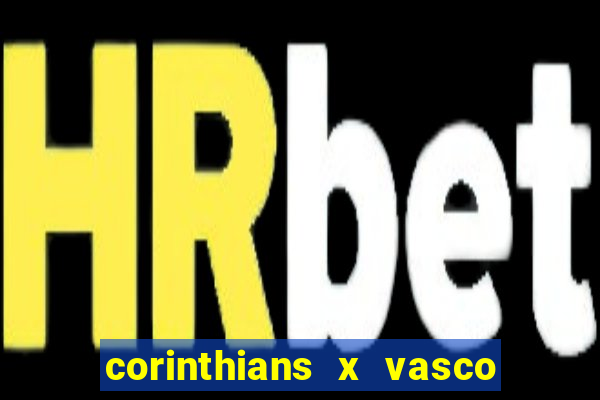 corinthians x vasco da gama ao vivo futemax